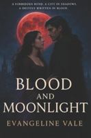 Blood and Moonlight: A Forbidden bond. A City in Shadows. A Destiny Written in Blood - A Dark Romantic Fantasy B0G19Q2J4K Book Cover