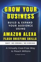 Grow Your Business Using Amazon Alexa Flash Briefing Skills 1720913900 Book Cover
