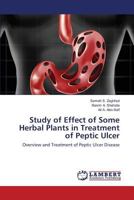 Study of Effect of Some Herbal Plants in Treatment of Peptic Ulcer: Overview and Treatment of Peptic Ulcer Disease 3659834939 Book Cover