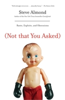 (Not That You Asked): Rants, Exploits, and Obsessions 0812977599 Book Cover