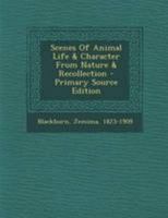 Scenes of Animal Life & Character from Nature & Recollection 1016088604 Book Cover