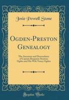 Ogden--Preston genealogy: the ancestors and descendants of Captain Benjamin Stratton Ogden and his wife Nancy (Preston) Ogden 117977440X Book Cover