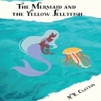 The Mermaid And the Yellow Jellyfish B0BNV6SPYF Book Cover