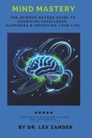Mind Mastery: The Science-Backed Guide to Cognitive Excellence, Happiness, & Transforming Your Life B0F6SPHQ8S Book Cover