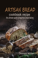 Artisan bread cookbook recipe: the ultimate guide to beginners bread baking B08R4FBD1G Book Cover