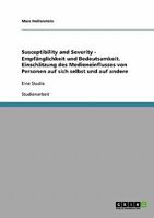 Susceptibility and Severity - Empfänglichkeit und Bedeutsamkeit. Einschätzung des Medieneinflusses von Personen auf sich selbst und auf andere: Eine Studie 3638774880 Book Cover