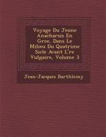 Voyage Du Jeune Anacharsis En Gr�ce, Dans Le Milieu Du Quatri�me Si�cle Avant L'�re Vulgaire, Volume 3 1286888824 Book Cover