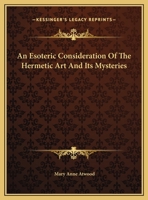 An Esoteric Consideration of the Hermetic Art and Its Mysteries 1162911107 Book Cover