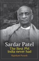 Sardar Patel : The Best PM India Never Had 1724121030 Book Cover