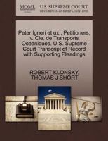 Peter Igneri et ux., Petitioners, v. Cie. de Transports Oceaniques. U.S. Supreme Court Transcript of Record with Supporting Pleadings 1270471112 Book Cover