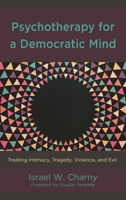 Psychotherapy for a Democratic Mind: Treating Intimacy, Tragedy, Violence, and Evil 1498566979 Book Cover