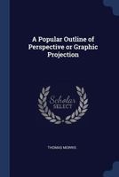 A Popular Outline of Perspective or Graphic Projection B0BNZNKQY3 Book Cover