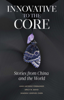 Innovative to the Core: Stories from China and the World 1804550841 Book Cover