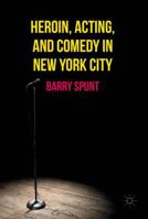 Heroin, Acting, and Comedy in New York City 1349938505 Book Cover