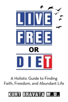 Live Free or Diet: A Holistic Guide to Finding Faith, Freedom, and Abundant Life B0DYJSVZ6Z Book Cover