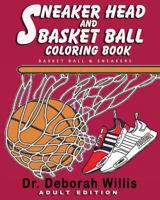 Sneaker Head And Basket Ball Coloring Book: BASKET BALL & SNEAKERS 1791888623 Book Cover