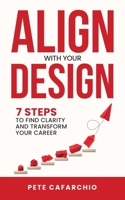 Align with Your Design: 7 Steps to Find Clarity and Transform Your Career B0DR9LG2FP Book Cover