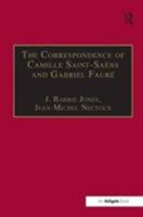 The Correspondence of Camille Saint-Saëns and Gabriel Fauré: Sixty Years of Friendship 0754632806 Book Cover