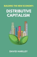 Building The New Economy: Distributive Capitalism 1069169617 Book Cover