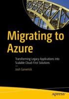 Migrating to Azure: Transforming Legacy Applications Into Scalable Cloud-First Solutions 1484235843 Book Cover