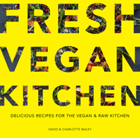 Fresh Vegan Kitchen: Delicious Recipes for the Vegan and Raw Kitchen 1911624075 Book Cover