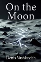 ON THE MOON: On the Moon: Where Logic Evolves and Humanity Dies. B0G1FY2RRJ Book Cover