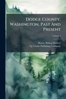 Dodge County, Washington, Past And Present, Volume 2... 1278863893 Book Cover