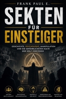 Sekten für Einsteiger: Geschichte, Psychologie, Manipulation und die gefährlichsten Kulte der Welt verstehen (German Edition) B0H4M7C87K Book Cover