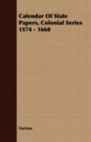 Calendar of State Papers, Colonial Series 1574 - 1660 1408655942 Book Cover