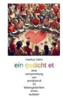 Ein gedicht et: eine versammlung von annähernd 25 liebesgedichten eines autisten (German Edition) 3695736569 Book Cover