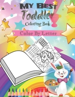 My Best Toddler Coloring Book -Color By Letter-: coloring book for kids B08C8Z8M2R Book Cover