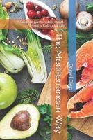 The Mediterranean Way: A Guide to Sustainable, Heart-Healthy Eating for Life B0BRLY2Z7V Book Cover