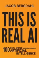 This Is Real AI: 100 Real-World Implementations of Artificial Intelligence B089M1H3SJ Book Cover