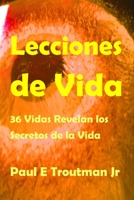 Lecciones de Vida: 36 Vidas Revelan los Secretos de la Vida B08ZBRK31B Book Cover