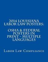 2014 Louisiana Labor Law Posters: OSHA & Federal Posters in Print - Multiple Languages 1493567497 Book Cover