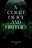 A Court of Ice and FireFlies 4277612865 Book Cover