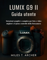 Lumix G9 II Guida utente: Istruzioni semplici e complete per foto e video migliori e il pieno controllo della fotocamera (Italian Edition) B0FJD75GRF Book Cover