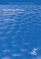 Italy, Europe, the Left: The Transformation of Italian Communism and the European Imperative 1138323411 Book Cover