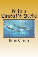 It is a Weasel's World 1542384974 Book Cover