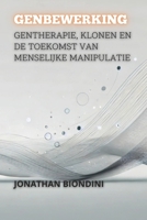 Genbewerking: Gentherapie, Klonen En De Toekomst Van Menselijke Manipulatie (Tussen Leven en Dood: De Meest Controversiële Debatten in de Geneeskunde) (Dutch Edition) B0DS8711Q4 Book Cover