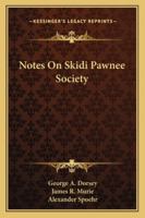 Notes on Skidi Pawnee Society; 27 1162956445 Book Cover