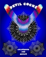 Devil Cocks: Devil Cocks: Extreme Stress Relieving Cock Designs: Devilishly Beautiful Cock Coloring Book Filled with 40 pages High B08C453Y72 Book Cover
