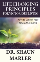 Life Changing Principles For Victorious Living: Keys to Unlock Your New Life in Christ 0648589706 Book Cover