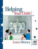 Helping Your Child Learn History 1495367401 Book Cover