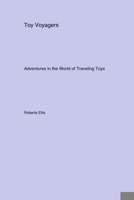 Toy Voyagers: Adventures in the World of Traveling Toys 1779611889 Book Cover