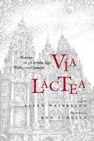 Via Lactea: A Woman of a Certain Age Walks the Camino 0989395111 Book Cover