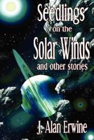 Seedlings on the Solar Winds and other stories 1982027096 Book Cover