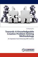 Towards A Knowledgeable Creative Problem-Solving Methodology: An Inspiration from Enhancing CBR Creativity 3845436662 Book Cover