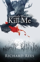 Somebody Wants to Kill Me 1091219427 Book Cover