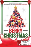 Berry Christmas: Budget-Friendly Holiday Juicing Recipes from Blending with Nature 2191679765 Book Cover